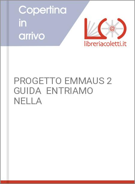 PROGETTO EMMAUS 2 GUIDA  ENTRIAMO NELLA