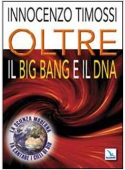 OLTRE IL BIG BANG E IL DNA 