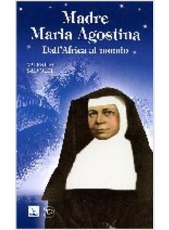 MADRE MARIA AGOSTINA. DALL'AFRICA AL MONDO