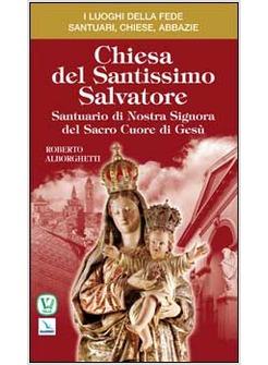 CHIESA DEL SANTISSIMO SALVATORE. SANTUARIO DI NOSTRA SIGNORA DEL SACRO CUORE DI 