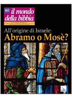 MONDO DELLA BIBBIA ALL'ORIGINE DI ISRAELE ABRAMO O MOSE'?VOL.3 2010