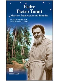 PADRE PIETRO TURATI MARTIRE FRANCESCANO IN SOMALIA