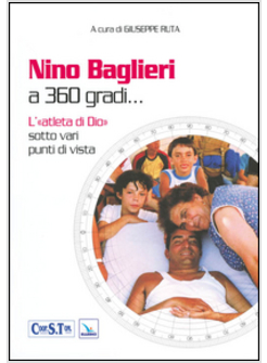 NINO BAGLIERI A 360 GRADI... L'«ATLETA DI DIO» SOTTO VARI PUNTI DI VISTA