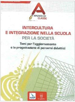 INTERCULTURA E INTEGRAZIONE NELLA SCUOLA, PER LA SOCIETA. TEMI PER