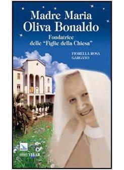 MADRE MARIA OLIVA BONALDO. FONDATRICE DELLE "FIGLIE DELLA CHIESA"