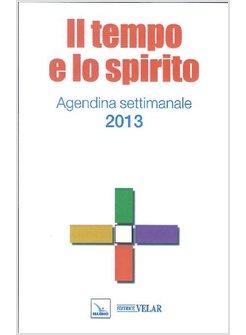 IL TEMPO E LO SPIRITO 2013 AGENDINA SETTIMANALE 