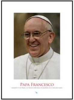 PAPA FRANCESCO. INDICHIAMO IL CRISTO RISORTO, CON L'ANNUNCIO DELLA PAROLA... (PO