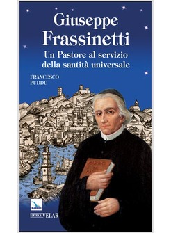 GIUSEPPE FRASSINETTI. UN PASTORE AL SERVIZIO DELLA SANTITA' UNIVERSALE