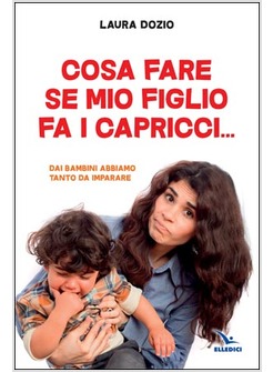 COSA FARE SE MIO FIGLIO FA I CAPRICCI... DAI BAMBINI ABBIAMO TANTO DA IMPARARE