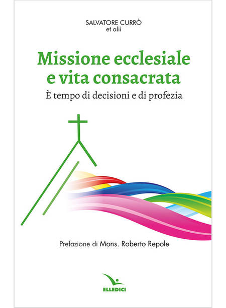 MISSIONE ECCLESIALE E VITA CONSACRATA E TEMPO DI DECISIONI E DI PROFEZIA