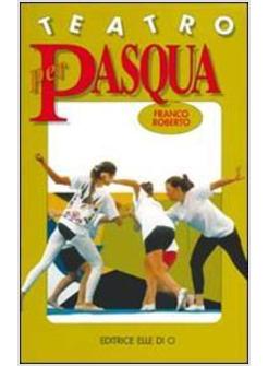 TEATRO PER PASQUA. TUTTO PER FARE SPETTACOLO E DIVERTIRE