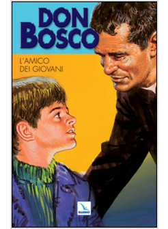 DON BOSCO. VOL. 2: L'AMICO DEI GIOVANI.