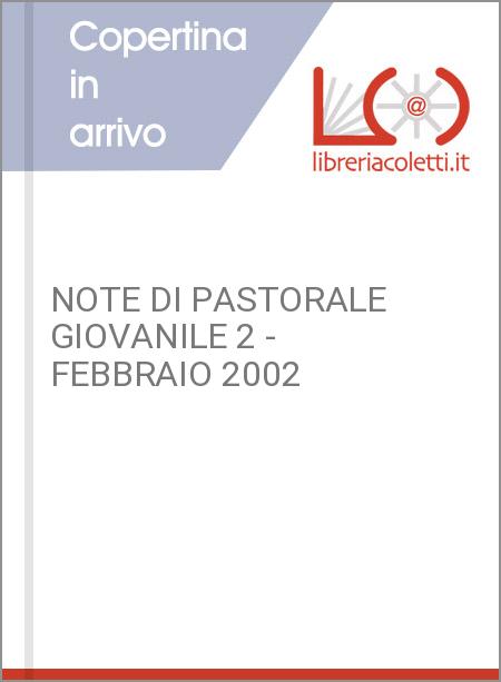 NOTE DI PASTORALE GIOVANILE 2 - FEBBRAIO 2002