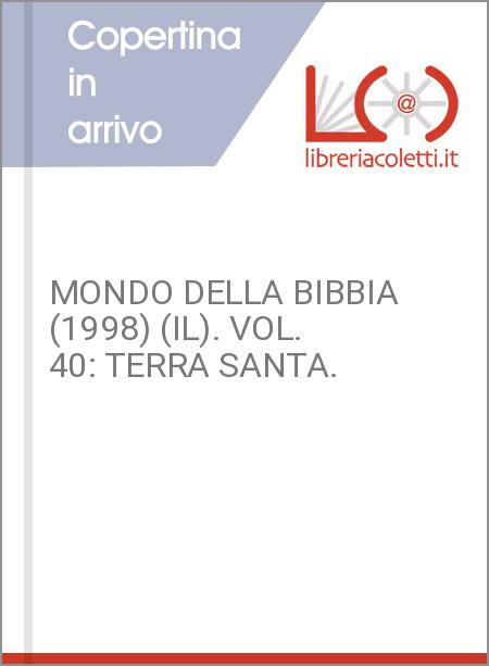 MONDO DELLA BIBBIA (1998) (IL). VOL. 40: TERRA SANTA.