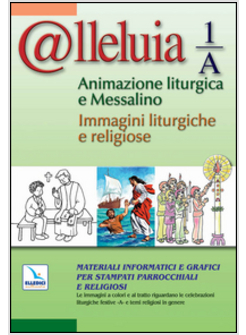 @LLELUIA 1/A. ANIMAZIONE LITURGICA E MESSALINO. MATERIALI INFORMATICI E GRAFICI 