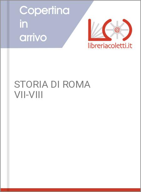 STORIA DI ROMA VII-VIII
