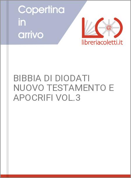 BIBBIA DI DIODATI NUOVO TESTAMENTO E APOCRIFI VOL.3