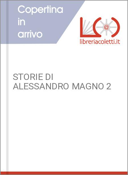 STORIE DI ALESSANDRO MAGNO 2