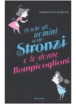 PERCHE' GLI UOMINI SONO STRONZI E LE DONNE ROMPICOGLIONI