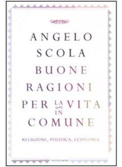 BUONE RAGIONI PER LA VITA IN COMUNE RELIGIONE POLITICA ECONOMIA