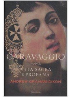 CARAVAGGIO VITA SACRA E PROFANA 