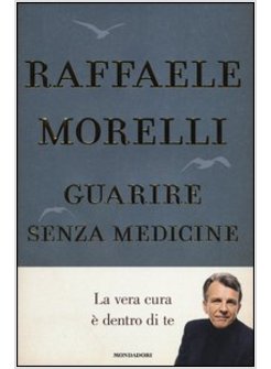 GUARIRE SENZA MEDICINE. CURARSI CON LE LEGGI DELL'ANIMA