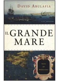 IL GRANDE MARE. STORIA DEL MEDITERRANEO 