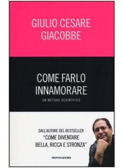 COME FARLO INNAMORARE. UN METODO SCIENTIFICO