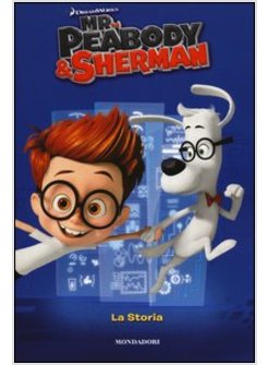 MR. PEABODY & SHERMAN. LA STORIA