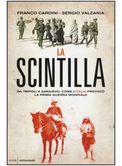 LA SCINTILLA. DA TRIPOLI A SARAJEVO: COME L'ITALIA PROVOCO' LA I GUERRA MONDIALE