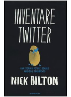 INVENTARE TWITTER. UNA STORIA DI POTERE, DENARO, AMICIZIA E TRADIMENTO