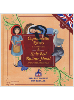 CAPPUCCETTO ROSSO E ALTRE FIABE - LITTLE RED RIDING HOOD AND OTHER FAIRY TALES