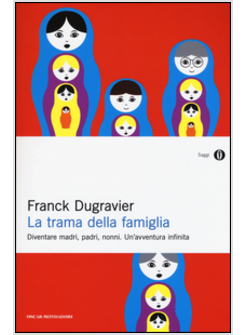 LA TRAMA DELLA FAMIGLIA. DIVENTARE MADRI, PADRI, NONNI. UN'AVVENTURA INFINITA 