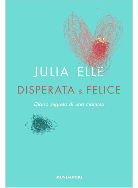 DISPERATA & FELICE. DIARIO SEGRETO DI UNA MAMMA