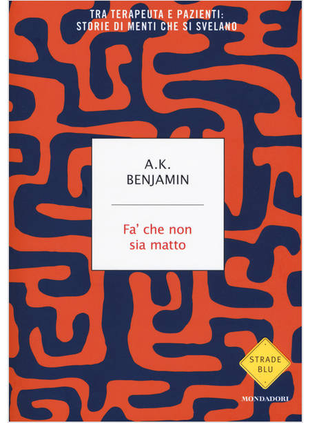 FA' CHE NON SIA MATTO. TRA TERAPEUTA E PAZIENTI: STORIE DI MENTI CHE SI SVELANO