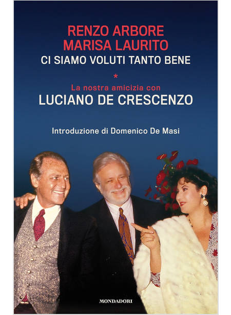 CI SIAMO VOLUTI TANTO BENE. LA NOSTRA AMICIZIA CON LUCIANO DE CRESCENZO