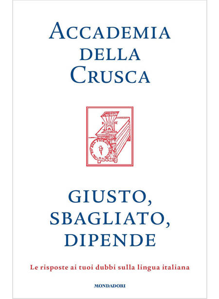 GIUSTO, SBAGLIATO, DIPENDE. LE RISPOSTE AI TUOI DUBBI SULLA LINGUA ITALIANA