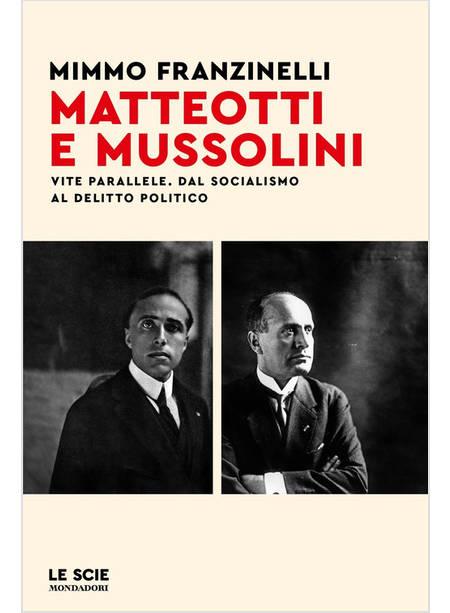 MATTEOTTI E MUSSOLINI. VITE PARALLELE. DAL SOCIALISMO AL DELITTO POLITICO