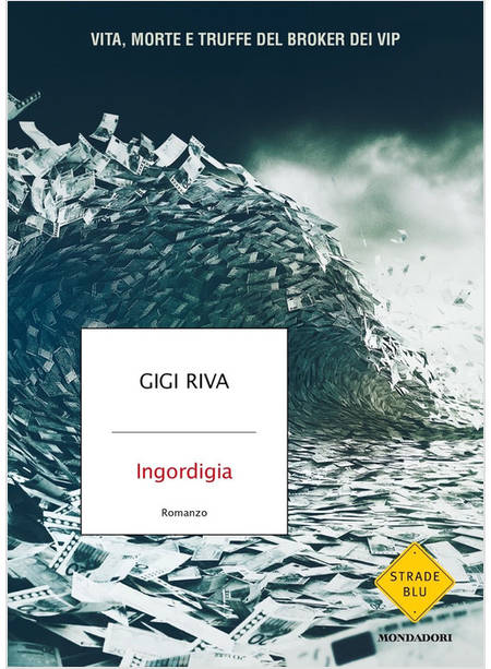 INGORDIGIA. VITA, MORTE E TRUFFA DEL BROKER DEI VIP