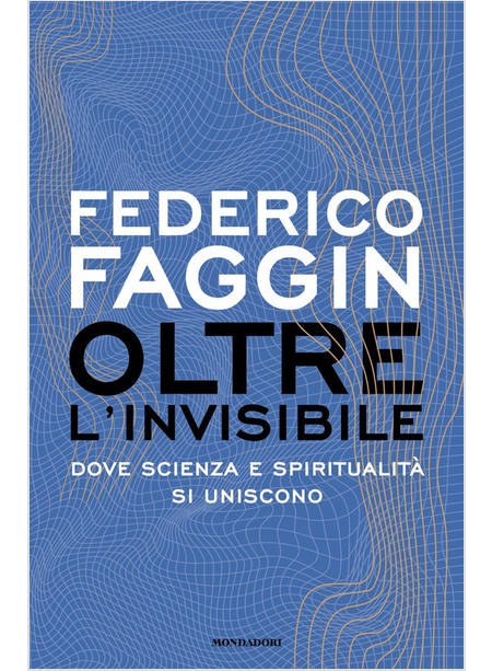 OLTRE L'INVISIBILE. DOVE SCIENZA E SPIRITUALITA' SI UNISCONO