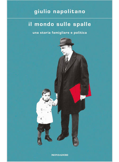 IL MONDO SULLE SPALLE UNA STORIA FAMILIARE E POLITICA 