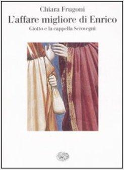 AFFARE MIGLIORE DI ENRICO GIOTTO E LA CAPPELLA DEGLI SCROVEGNI