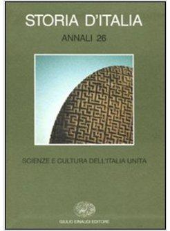 STORIA D'ITALIA. SCIENZA E CULTURA DELL'ITALIA UNITA. ANNALI 26
