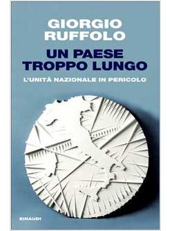 PAESE TROPPO LUNGO (UN) L'UNITA' NAZIONALE IN PERICOLO