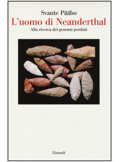 L'UOMO DI NEANDERTHAL. ALLA RICERCA DEI GENOMI PERDUTI