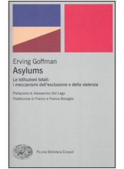 ASYLUMS. LE ISTITUZIONI TOTALI: I MECCANISMI DELL'ESCLUSIONE E DELLA VIOLENZA