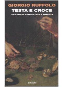 TESTA E CROCE. BREVE STORIA DELLA MONETA 