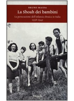 LA SHOAH DEI BAMBINI. LA PERSECUZIONE DELL'INFANZIA EBRAICA IN ITALIA 1938-1945 