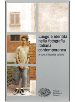 LUOGO E IDENTITA' NELLA FOTOGRAFIA ITALIANA CONTEMPORANEA