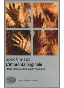 L'IMPRONTA ORIGINALE. STORIA NATURALE DELLA COLPA ECOLOGICA